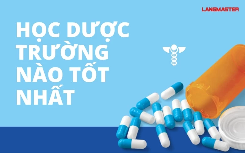 HỌC DƯỢC TRƯỜNG NÀO TỐT NHẤT? TOP 5 TRƯỜNG CHẤT LƯỢNG NHẤT TẠI VIỆT NAM