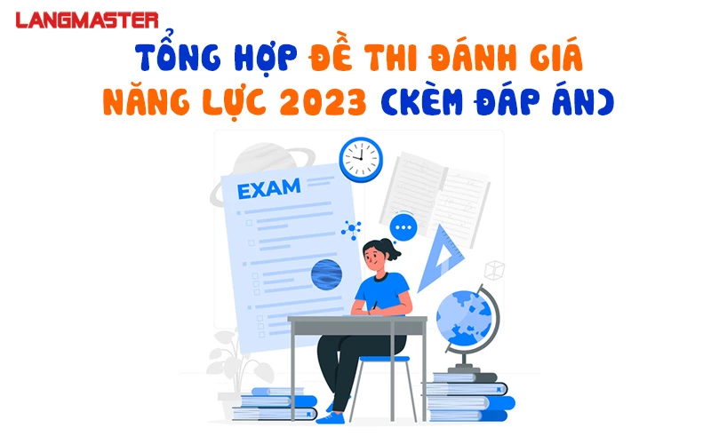 TỔNG HỢP ĐỀ THI ĐÁNH GIÁ NĂNG LỰC 2023 (KÈM ĐÁP ÁN)