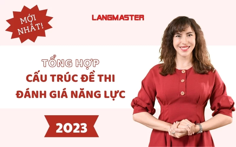 TỔNG HỢP CẤU TRÚC ĐỀ THI ĐÁNH GIÁ NĂNG LỰC 2023 CHÍNH THỨC