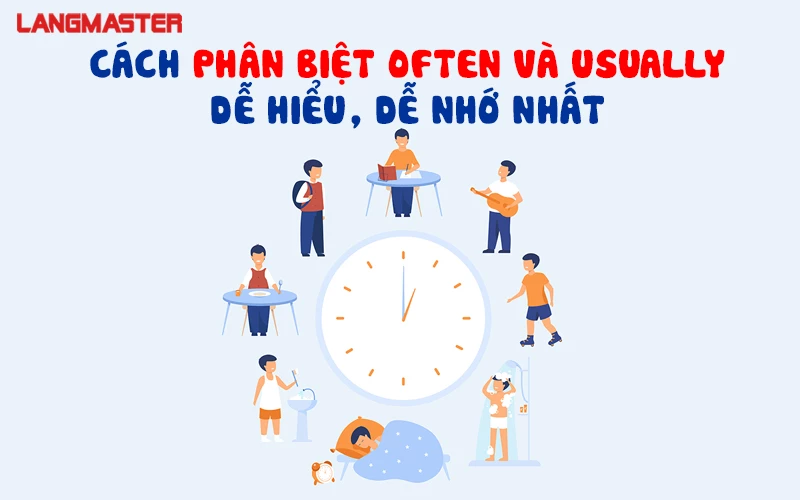 CÁCH PHÂN BIỆT OFTEN VÀ USUALLY DỄ HIỂU, DỄ NHỚ NHẤT