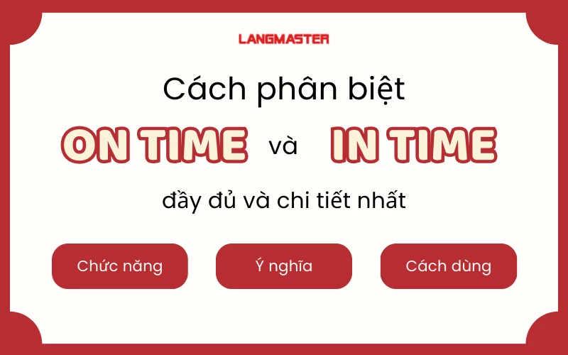 CÁCH PHÂN BIỆT ON TIME VÀ IN TIME ĐƠN GIẢN VÀ ĐẦY ĐỦ NHẤT