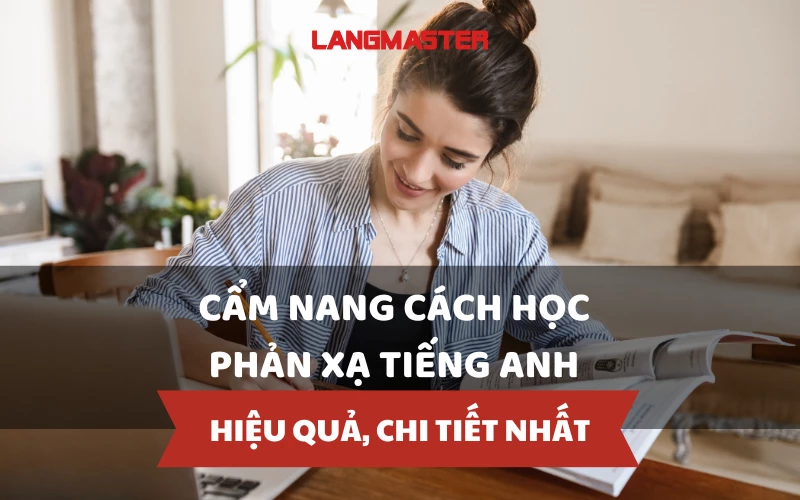 CÁCH HỌC PHẢN XẠ TRONG TIẾNG ANH HIỆU QUẢ, CHI TIẾT NHẤT