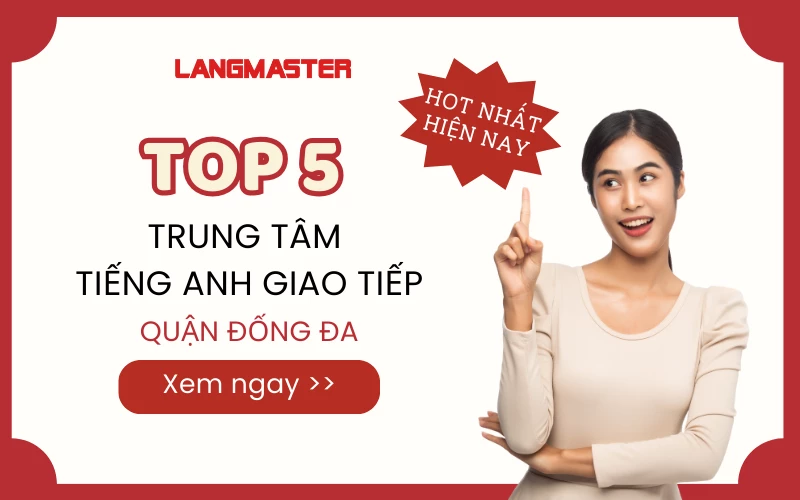 5 TRUNG TÂM TIẾNG ANH GIAO TIẾP QUẬN ĐỐNG ĐA HOT NHẤT HIỆN NAY