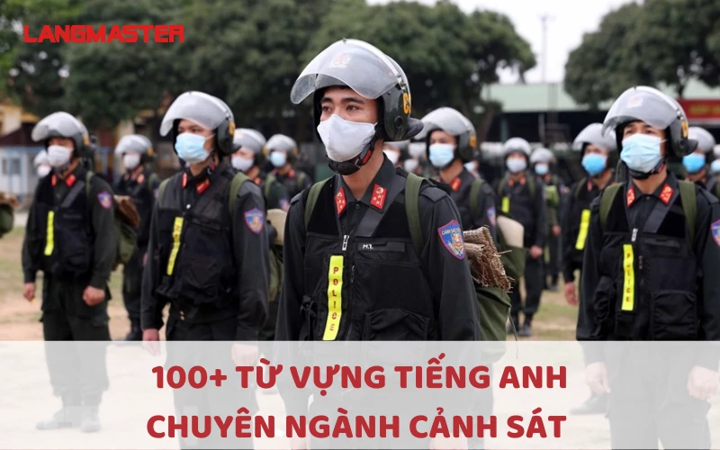 100+ TỪ VỰNG TIẾNG ANH CHUYÊN NGÀNH CẢNH SÁT BẠN NÊN BIẾT