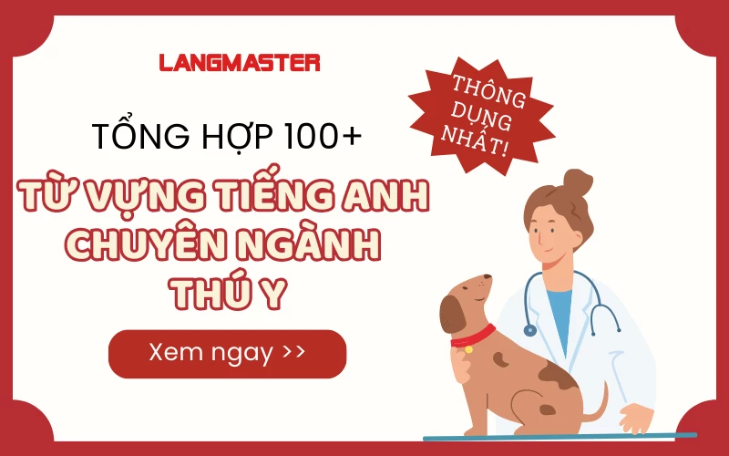 TỔNG HỢP 100+ TỪ VỰNG TIẾNG ANH CHUYÊN NGÀNH THÚ Y THÔNG DỤNG