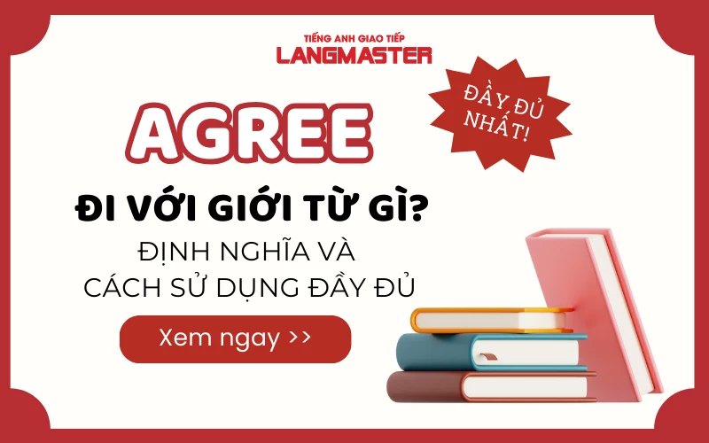 AGREE ĐI VỚI GIỚI TỪ GÌ? - ĐỊNH NGHĨA VÀ CÁCH SỬ DỤNG ĐẦY ĐỦ