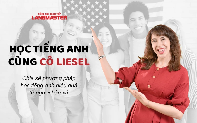 MÁCH BẠN 8 PHƯƠNG PHÁP HỌC TIẾNG ANH HIỆU QUẢ TỪ CÔ LIESEL LANGMASTER