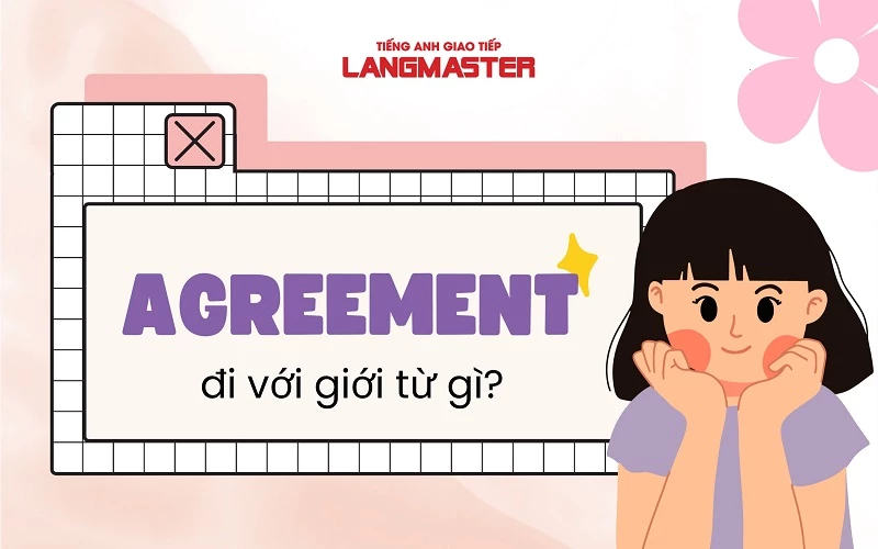 AGREEMENT ĐI VỚI GIỚI TỪ GÌ? - ĐỊNH NGHĨA VÀ CÁCH SỬ DỤNG ĐẦY ĐỦ