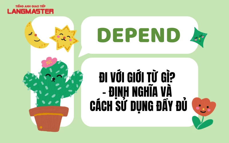 DEPEND ĐI VỚI GIỚI TỪ GÌ? - ĐỊNH NGHĨA VÀ CÁCH SỬ DỤNG ĐẦY ĐỦ