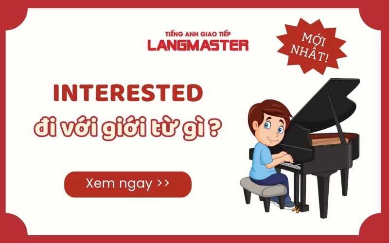 Interested đi với giới từ gì? Định nghĩa và cách dùng Interested