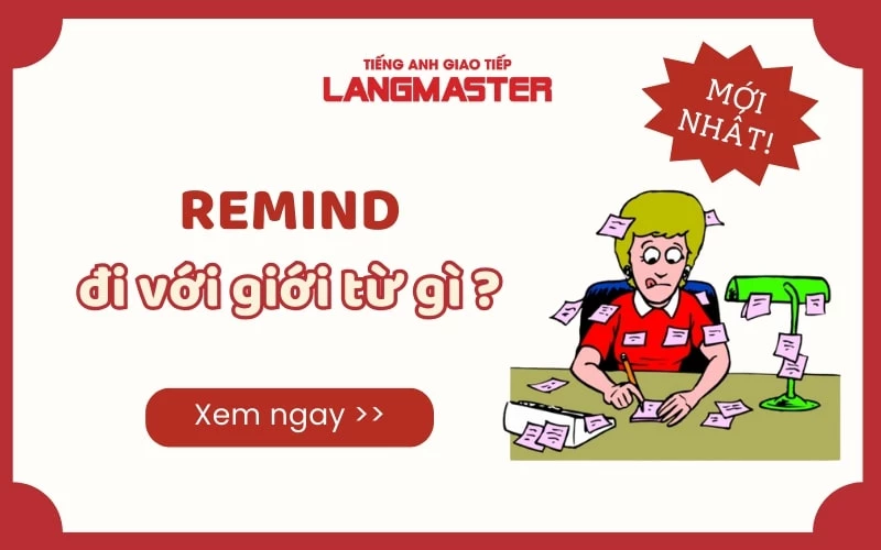 REMIND ĐI VỚI GIỚI TỪ GÌ ? KHÁI NIỆM VÀ CÁCH DÙNG ĐẦY ĐỦ