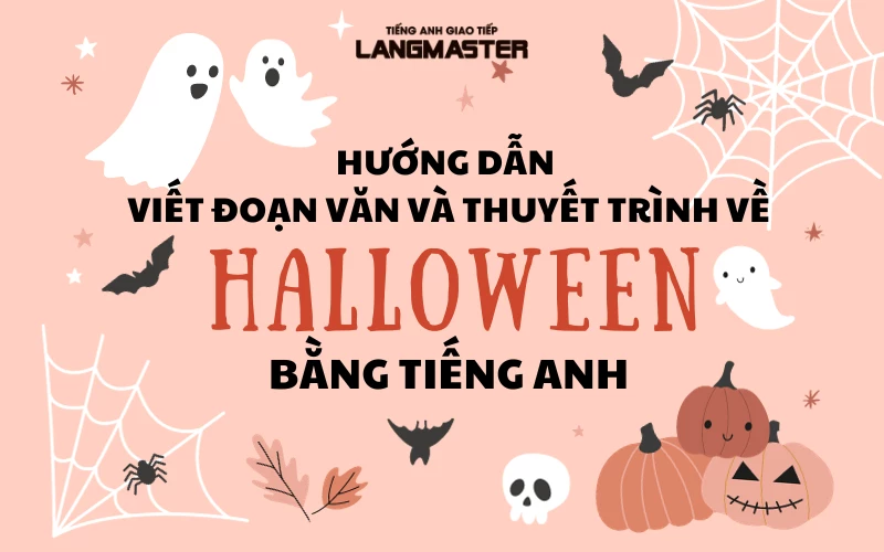 HƯỚNG DẪN VIẾT ĐOẠN VĂN VÀ THUYẾT TRÌNH VỀ HALLOWEEN BẰNG TIẾNG ANH