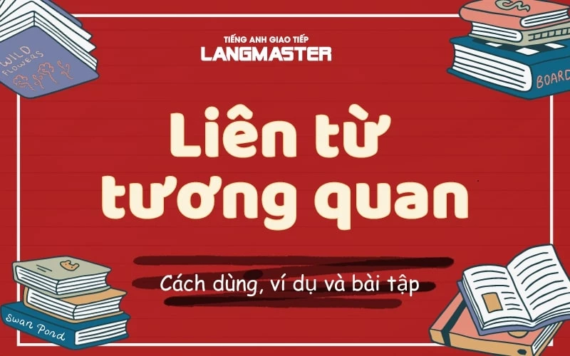 LIÊN TỪ TƯƠNG QUAN (CORRELATIVE CONJUNCTIONS): CÁCH DÙNG, VÍ DỤ VÀ BÀI TẬP