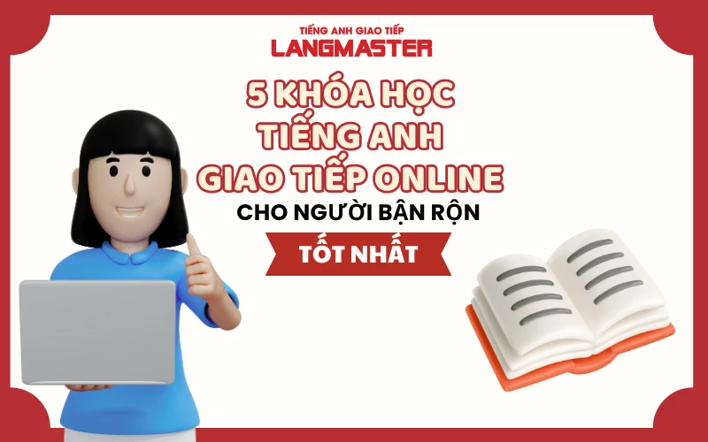 5 KHÓA HỌC TIẾNG ANH GIAO TIẾP ONLINE CHO NGƯỜI BẬN RỘN TỐT NHẤT