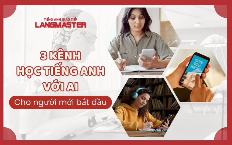 3 KÊNH HỌC TIẾNG ANH VỚI AI CHO NGƯỜI MỚI BẮT ĐẦU