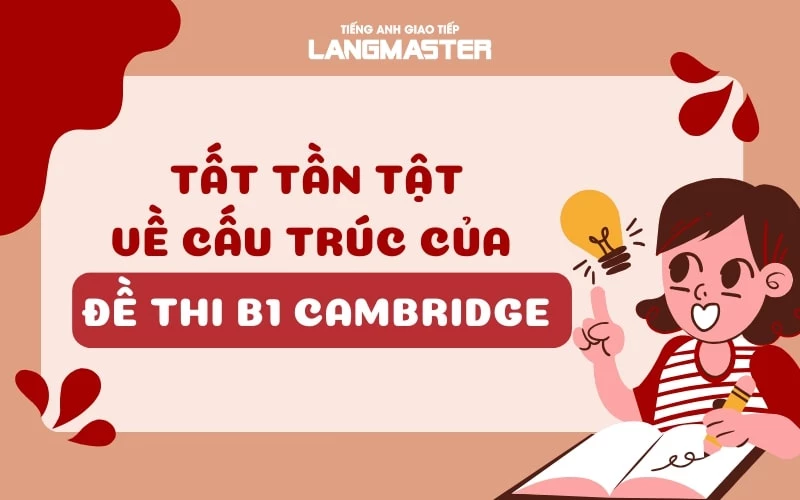 TẤT TẦN TẬT VỀ CẤU TRÚC CỦA ĐỀ THI B1 CAMBRIDGE