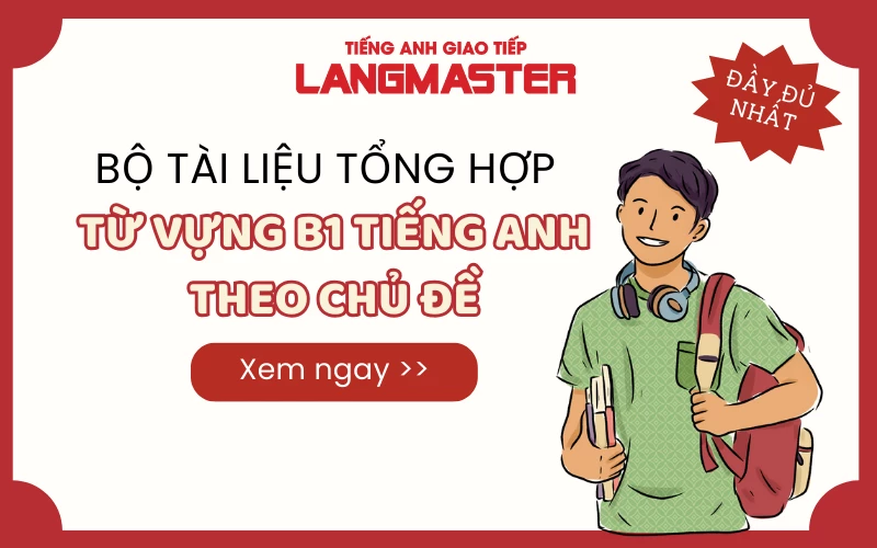 [FREE PDF] 15 CHỦ ĐỀ TỪ VỰNG B1 TIẾNG ANH THÔNG DỤNG, ĐẦY ĐỦ NHẤT