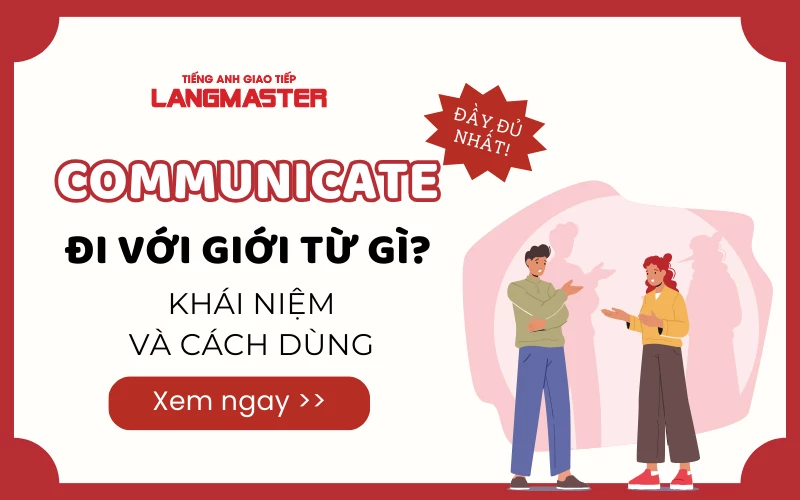 COMMUNICATE ĐI VỚI GIỚI TỪ GÌ? KHÁI NIỆM VÀ CÁCH DÙNG ĐẦY ĐỦ