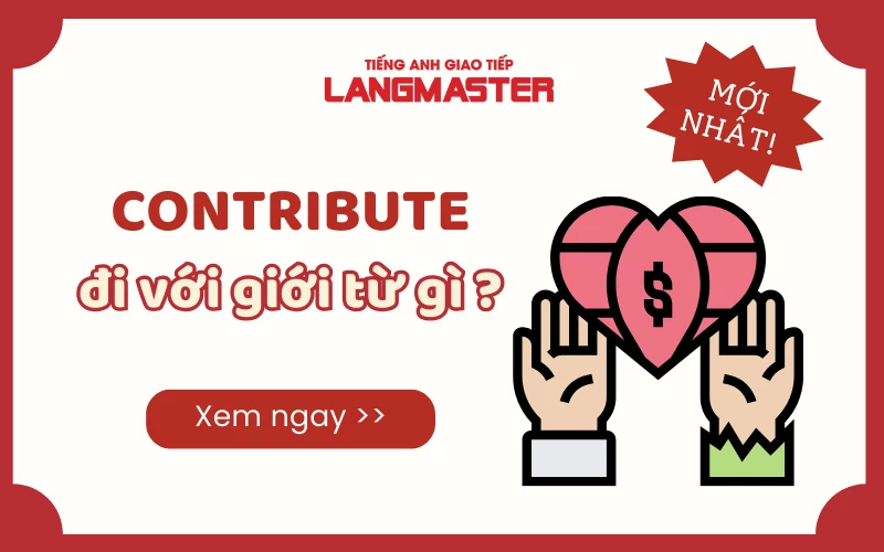 CONTRIBUTE ĐI VỚI GIỚI TỪ GÌ? KHÁI NIỆM VÀ CÁCH DÙNG CHI TIẾT