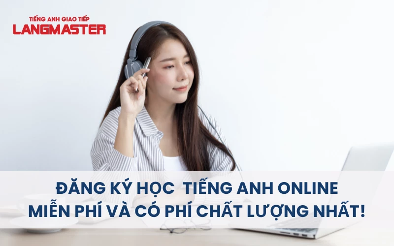 ĐĂNG KÝ HỌC TIẾNG ANH ONLINE MIỄN PHÍ VÀ CÓ PHÍ TỐT NHẤT