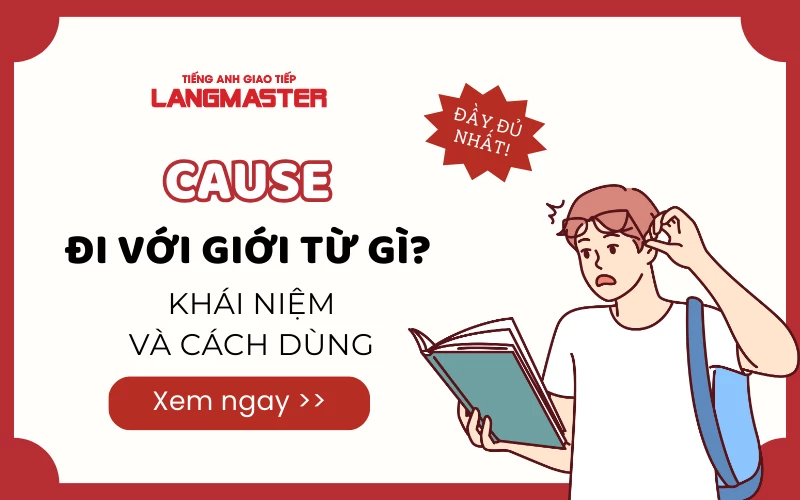 CAUSE ĐI VỚI GIỚI TỪ GÌ? KHÁI NIỆM VÀ CÁCH DÙNG ĐẦY ĐỦ