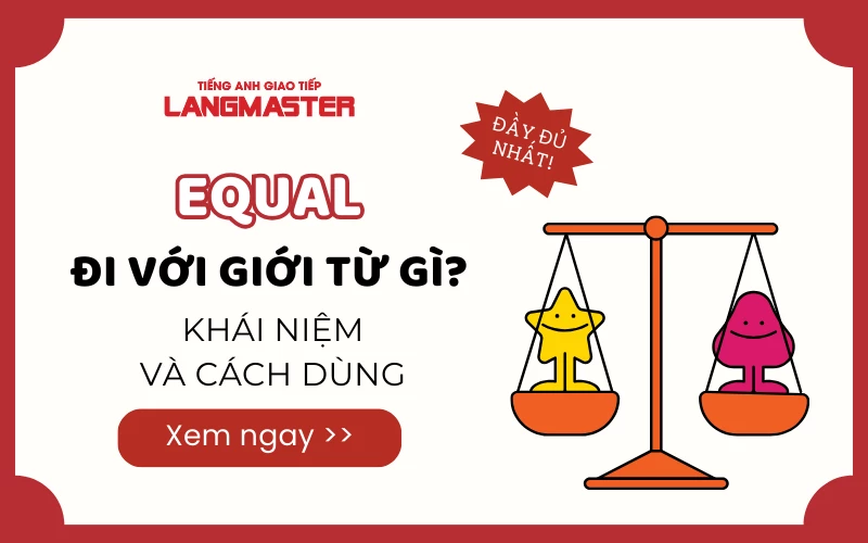 EQUAL ĐI VỚI GIỚI TỪ GÌ? KHÁI NIỆM VÀ CÁCH DÙNG ĐẦY ĐỦ