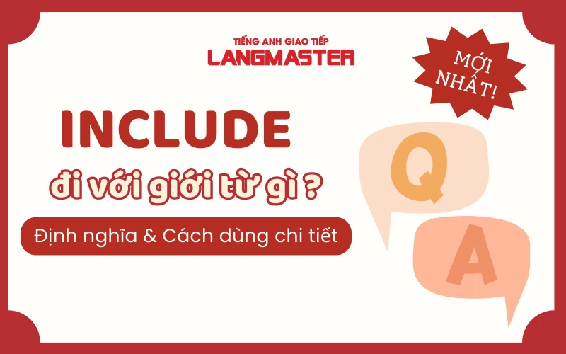 INCLUDE ĐI VỚI GIỚI TỪ GÌ? ĐỊNH NGHĨA VÀ CÁCH DÙNG CHI TIẾT