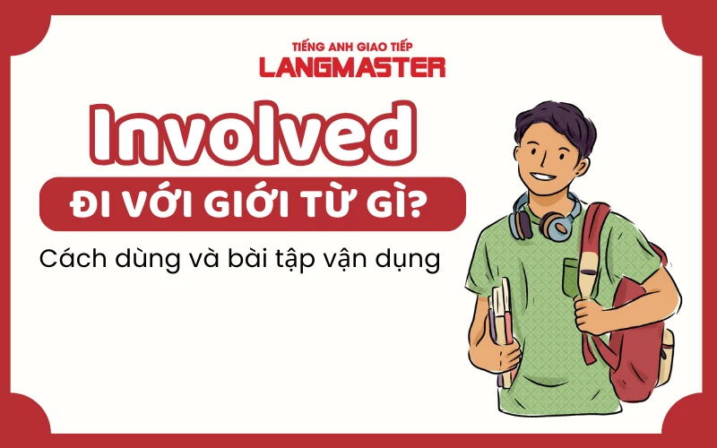 INVOLVED ĐI VỚI GIỚI TỪ GÌ? CÁCH DÙNG VÀ BÀI TẬP VẬN DỤNG