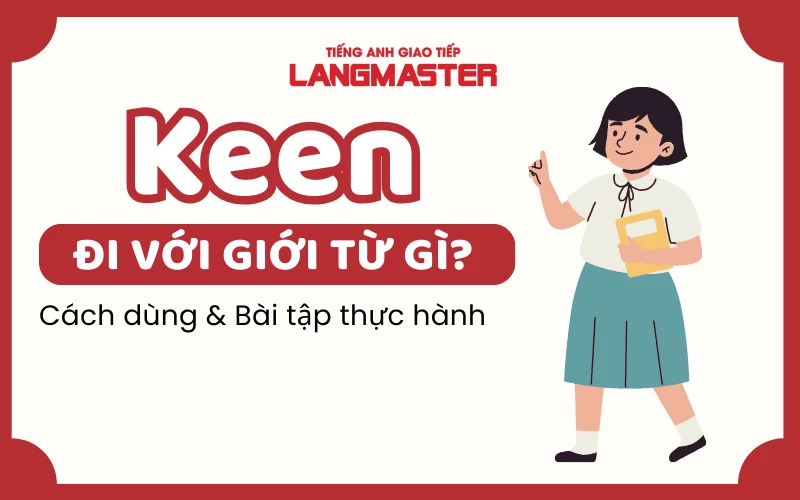 KEEN ĐI VỚI GIỚI TỪ GÌ? CÁCH DÙNG KEEN & BÀI TẬP THỰC HÀNH