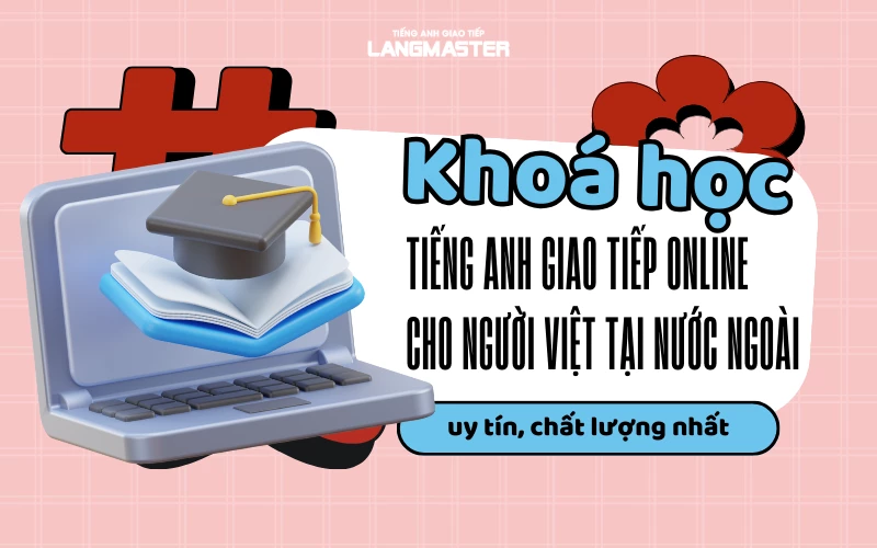 KHÓA HỌC TIẾNG ANH GIAO TIẾP ONLINE CHO NGƯỜI VIỆT TẠI NƯỚC NGOÀI