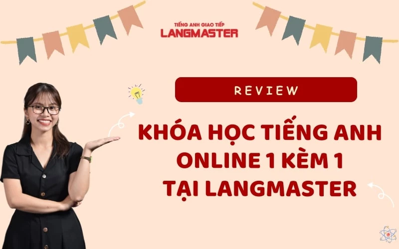 KHÓA HỌC TIẾNG ANH 1 KÈM 1 ONLINE CHO NGƯỜI ĐI LÀM TẠI LANGMASTER