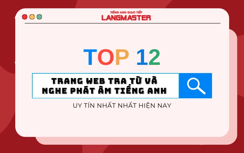 TOP 12 TRANG WEB TRA TỪ VÀ NGHE PHÁT ÂM TIẾNG ANH UY TÍN NHẤT HIỆN NAY