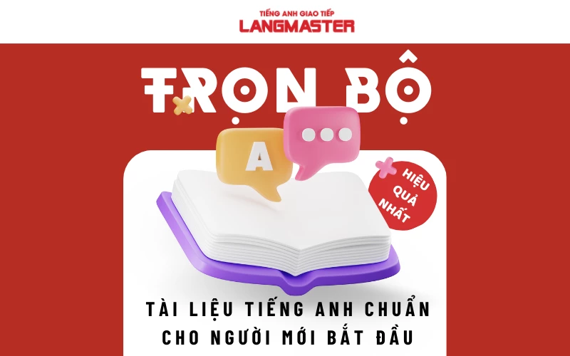 TRỌN BỘ TÀI LIỆU TIẾNG ANH CHUẨN CHO NGƯỜI MỚI BẮT ĐẦU