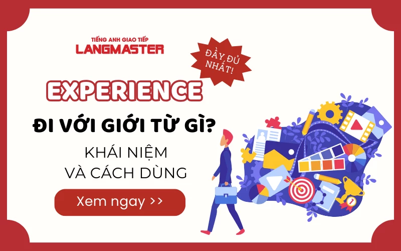 EXPERIENCE ĐI VỚI GIỚI TỪ GÌ? KHÁI NIỆM VÀ CÁCH DÙNG ĐẦY ĐỦ