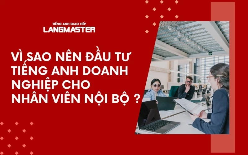 8 LÝ DO DOANH NGHIỆP NÊN ĐẦU TƯ KỸ NĂNG TIẾNG ANH CHO NHÂN VIÊN