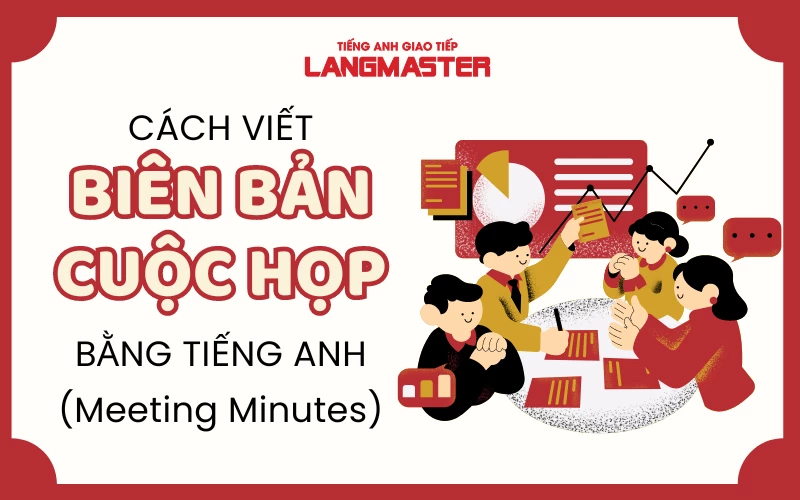 CÁCH VIẾT BIÊN BẢN CUỘC HỌP BẰNG TIẾNG ANH (MEETING MINUTES)