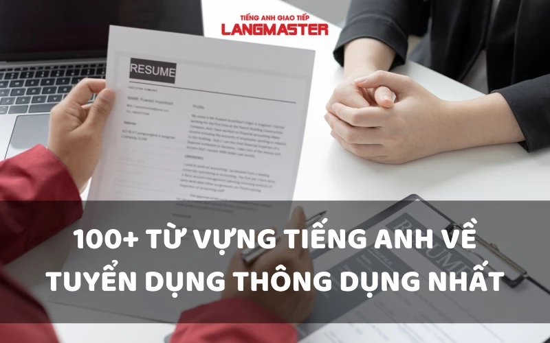 “BỎ TÚI” 100+ TỪ VỰNG TIẾNG ANH VỀ TUYỂN DỤNG THÔNG DỤNG NHẤT