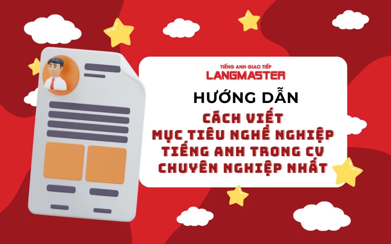 CÁCH VIẾT MỤC TIÊU NGHỀ NGHIỆP TIẾNG ANH TRONG CV CHUYÊN NGHIỆP