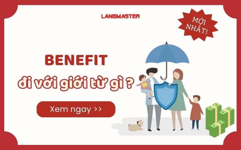 BENEFIT ĐI VỚI GIỚI TỪ GÌ? ĐỊNH NGHĨA VÀ CÁCH SỬ DỤNG ĐẦY ĐỦ