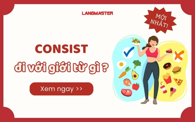 CONSIST ĐI VỚI GIỚI TỪ GÌ? - ĐỊNH NGHĨA VÀ CÁCH SỬ DỤNG ĐẦY ĐỦ  