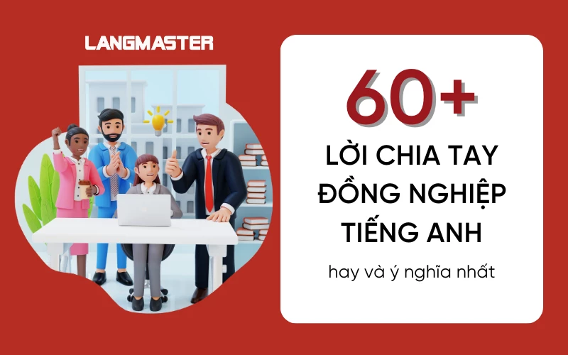 TỔNG HỢP 60+ LỜI CHÚC CHIA TAY ĐỒNG NGHIỆP TIẾNG ANH HAY VÀ Ý NGHĨA NHẤT