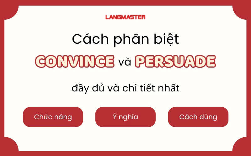 CÁCH PHÂN BIỆT CONVINCE VÀ PERSUADE ĐƠN GIẢN, DỄ NHỚ NHẤT