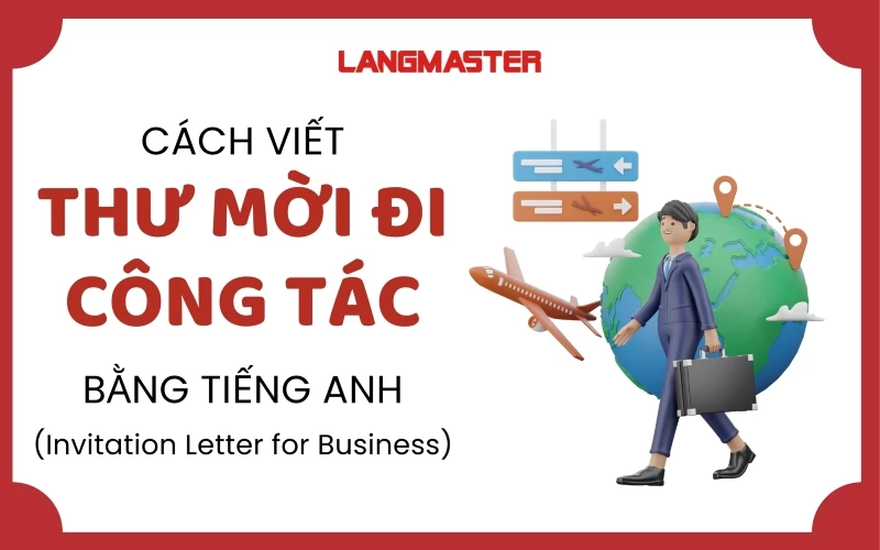 MẪU THƯ MỜI ĐI CÔNG TÁC BẰNG TIẾNG ANH CHI TIẾT