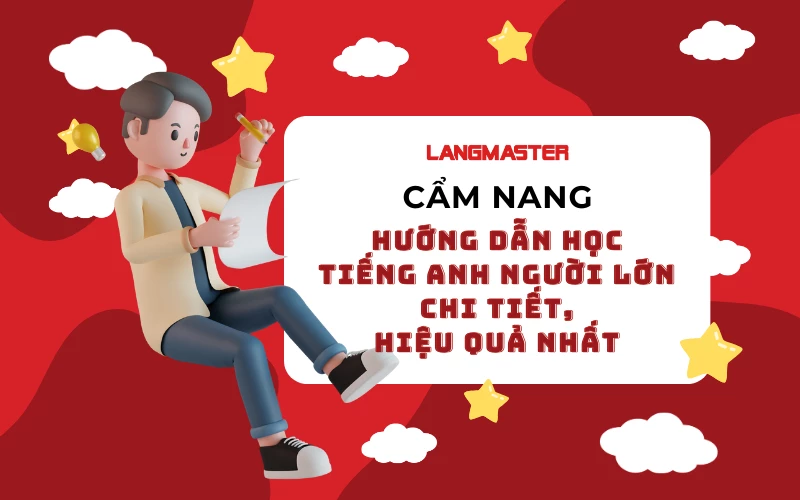 PHƯƠNG PHÁP HỌC TIẾNG ANH NGƯỜI LỚN CHI TIẾT, HIỆU QUẢ NHẤT