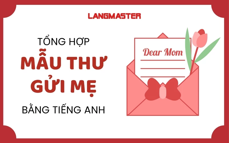 TỔNG HỢP MẪU THƯ GỬI MẸ BẰNG TIẾNG ANH HAY VÀ TÌNH CẢM