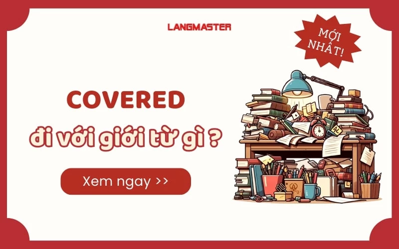 COVERED ĐI VỚI GIỚI TỪ GÌ? - ĐỊNH NGHĨA VÀ CÁCH SỬ DỤNG ĐẦY ĐỦ