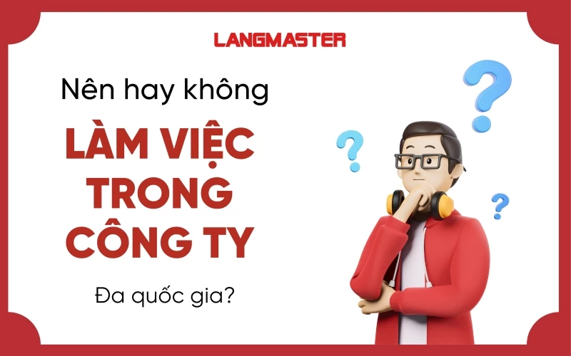 Có nên làm việc cho công ty nước ngoài?