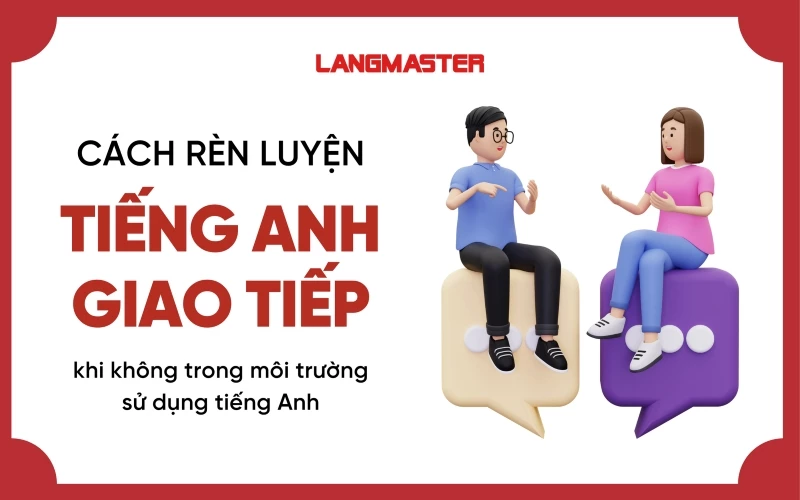 CÁCH GIAO TIẾP TIẾNG ANH HAY KHI KHÔNG LÀM VIỆC BẰNG TIẾNG ANH