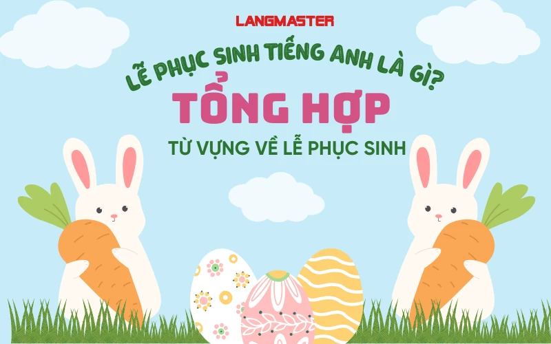 LỄ PHỤC SINH TIẾNG ANH LÀ GÌ? TỪ VỰNG VỀ LỄ PHỤC SINH