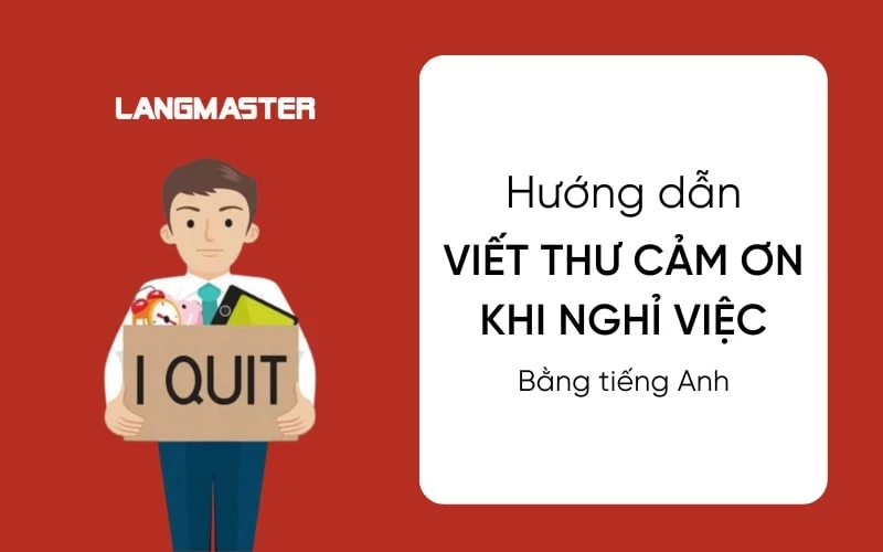 CÁCH VIẾT THƯ CẢM ƠN KHI NGHỈ VIỆC BẰNG TIẾNG ANH CHUYÊN NGHIỆP